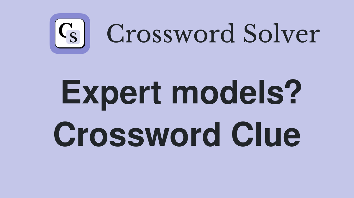 Expert models? Crossword Clue