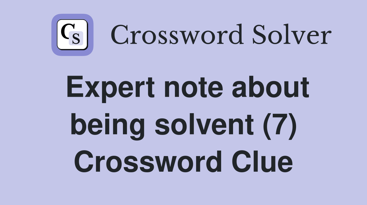 Expert note about being solvent (7) Crossword Clue