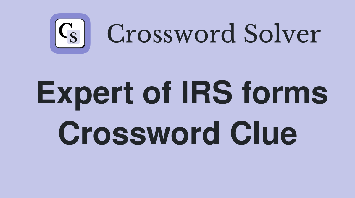 Expert of IRS forms Crossword Clue