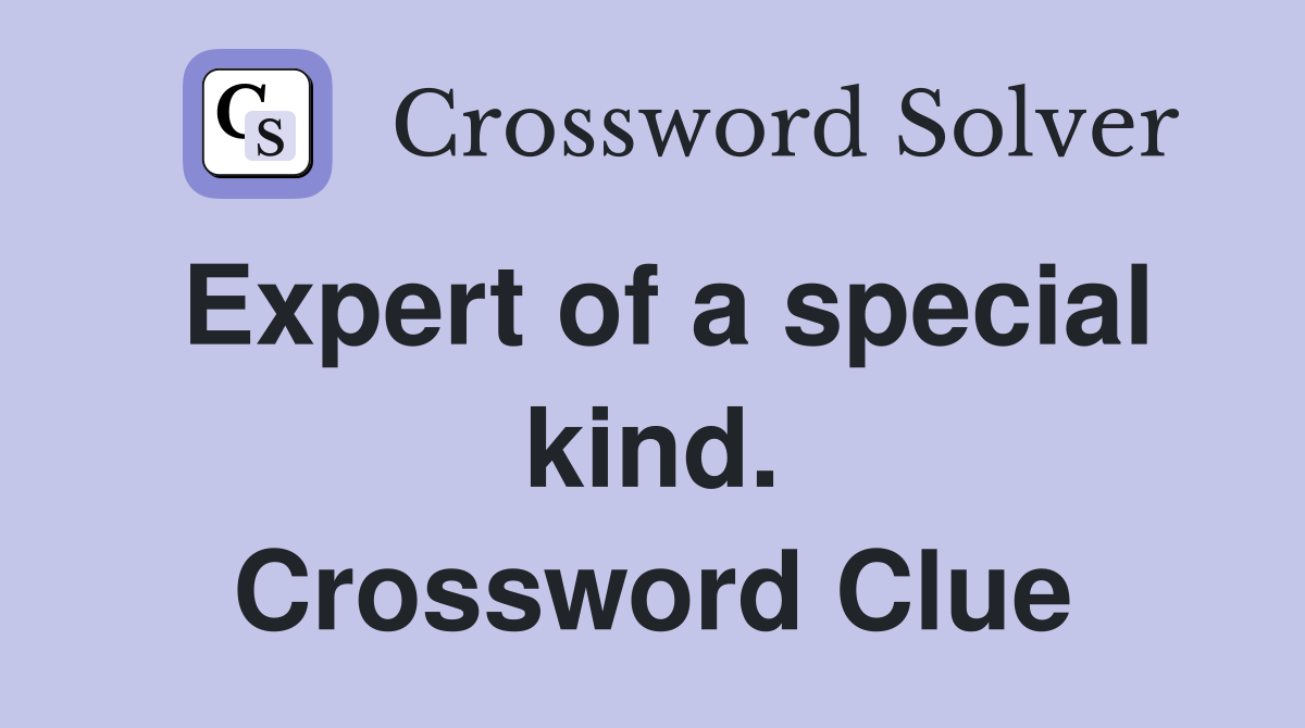 Expert of a special kind. Crossword Clue