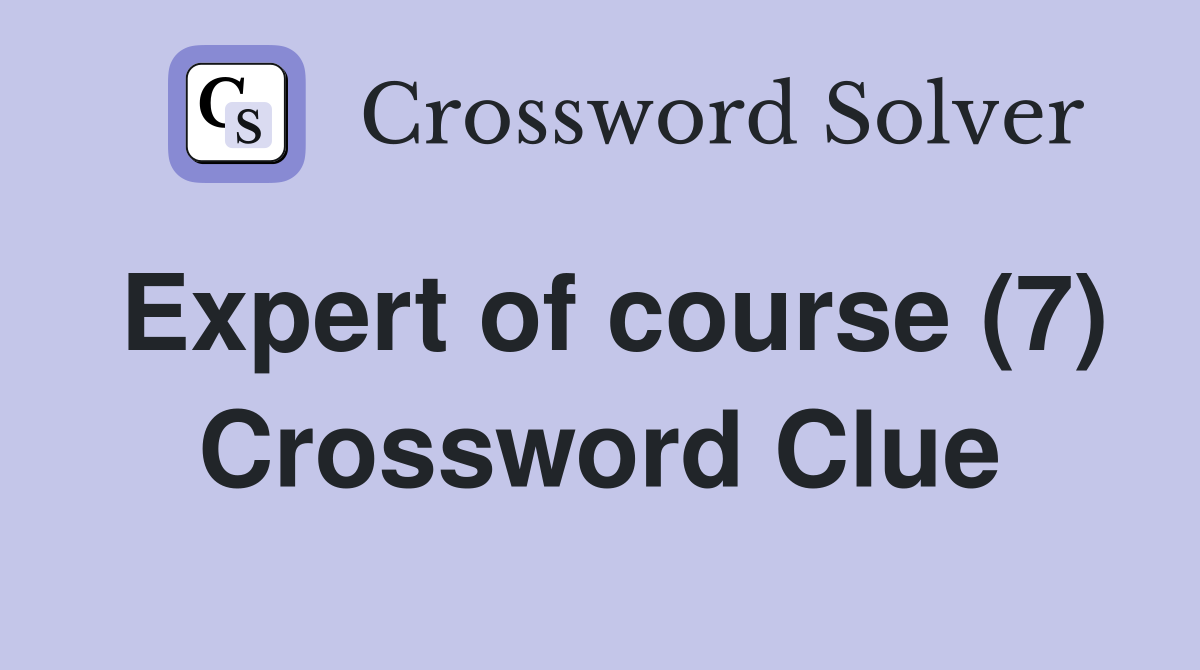 Expert of course (7) Crossword Clue