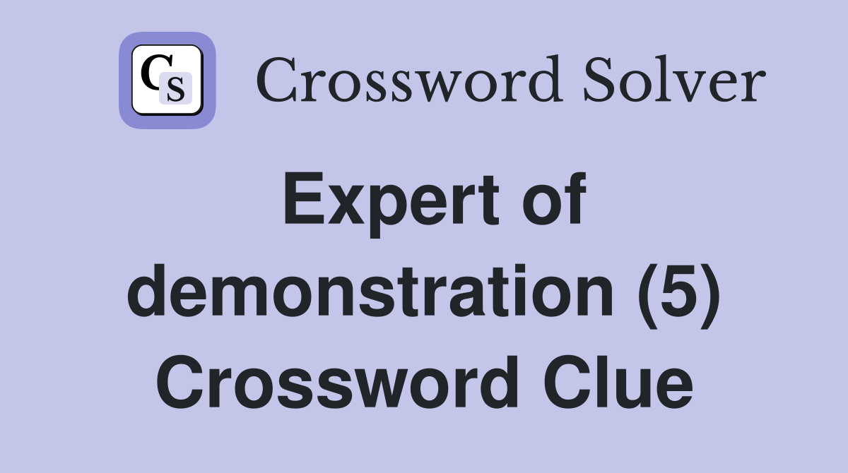 Expert of demonstration (5) Crossword Clue