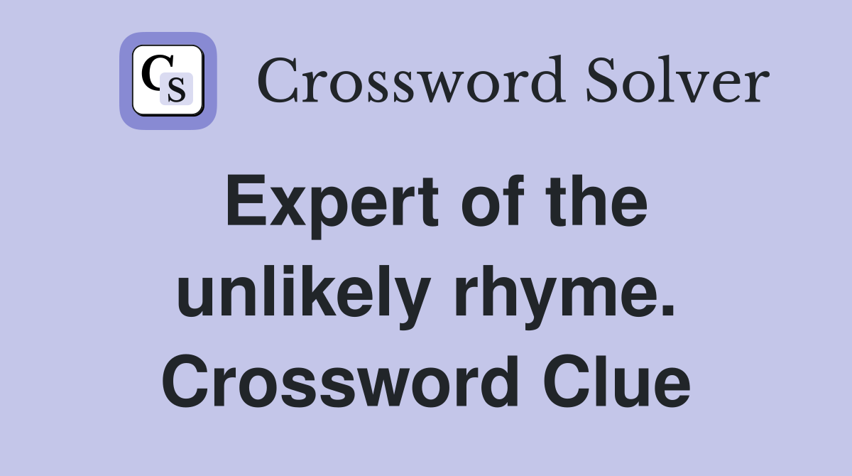 Expert of the unlikely rhyme. Crossword Clue