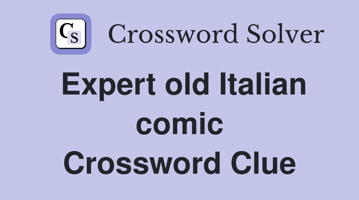 Expert old Italian comic Crossword Clue