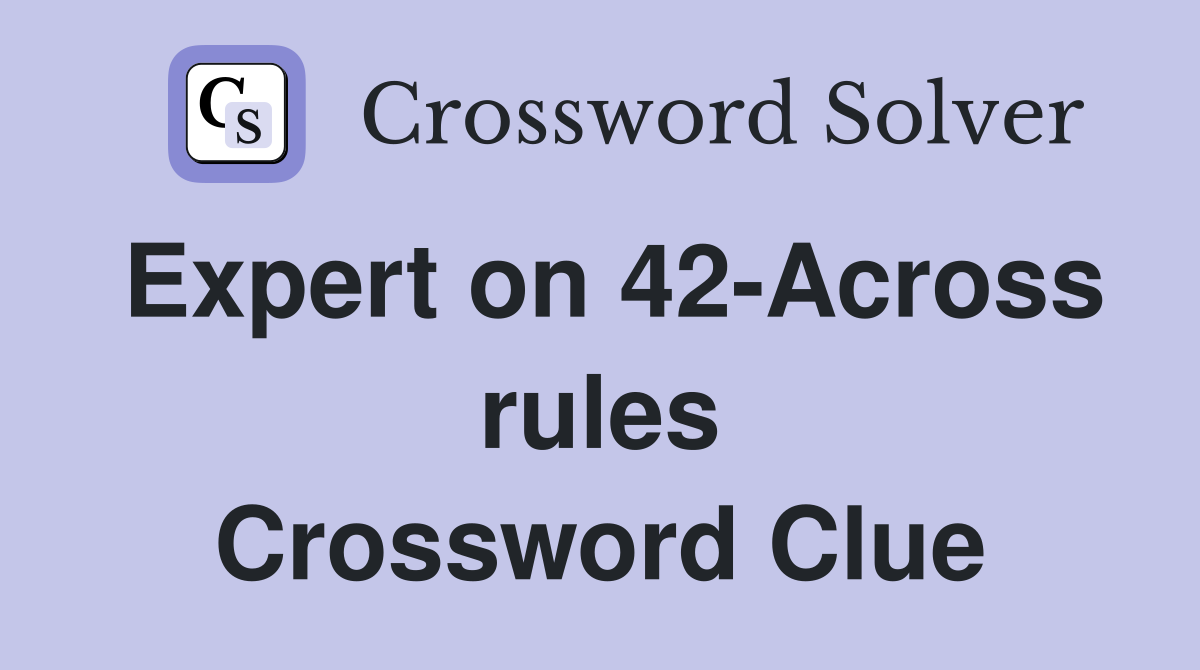 Expert on 42-Across rules Crossword Clue