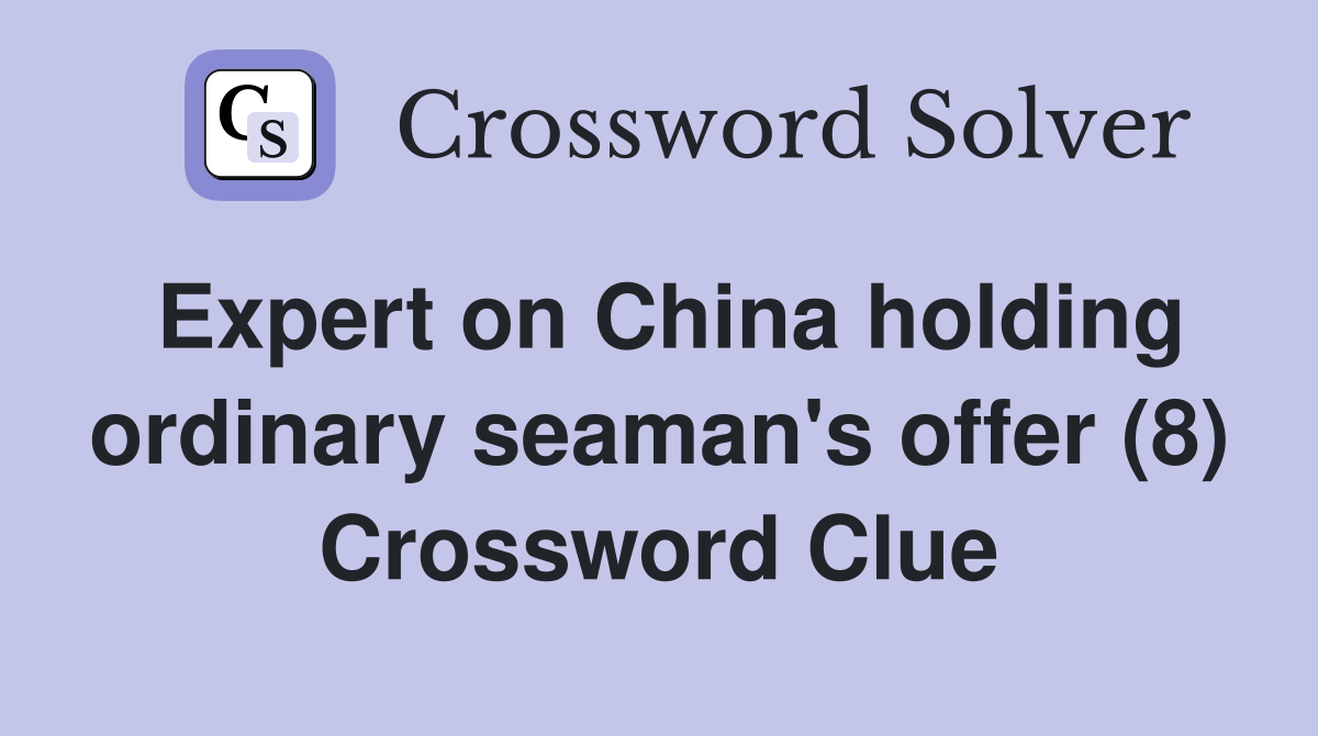 Expert on China holding ordinary seaman's offer (8) Crossword Clue