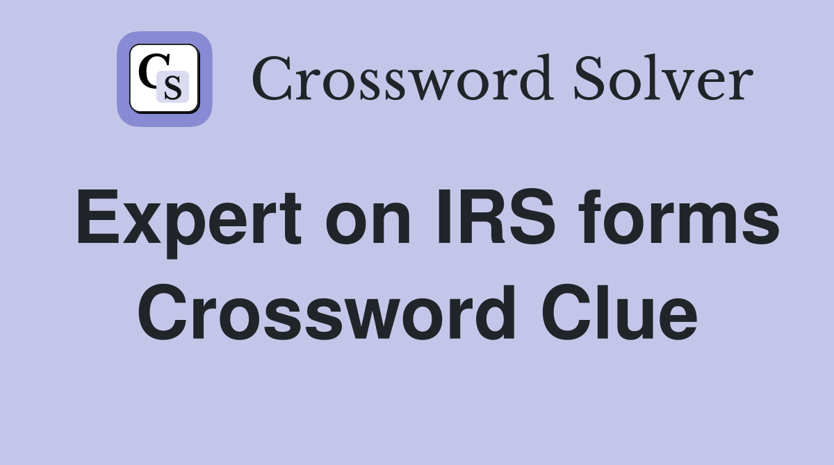 Expert on IRS forms Crossword Clue