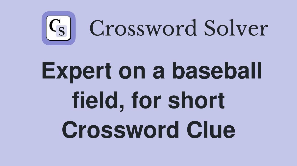 Expert on a baseball field, for short Crossword Clue
