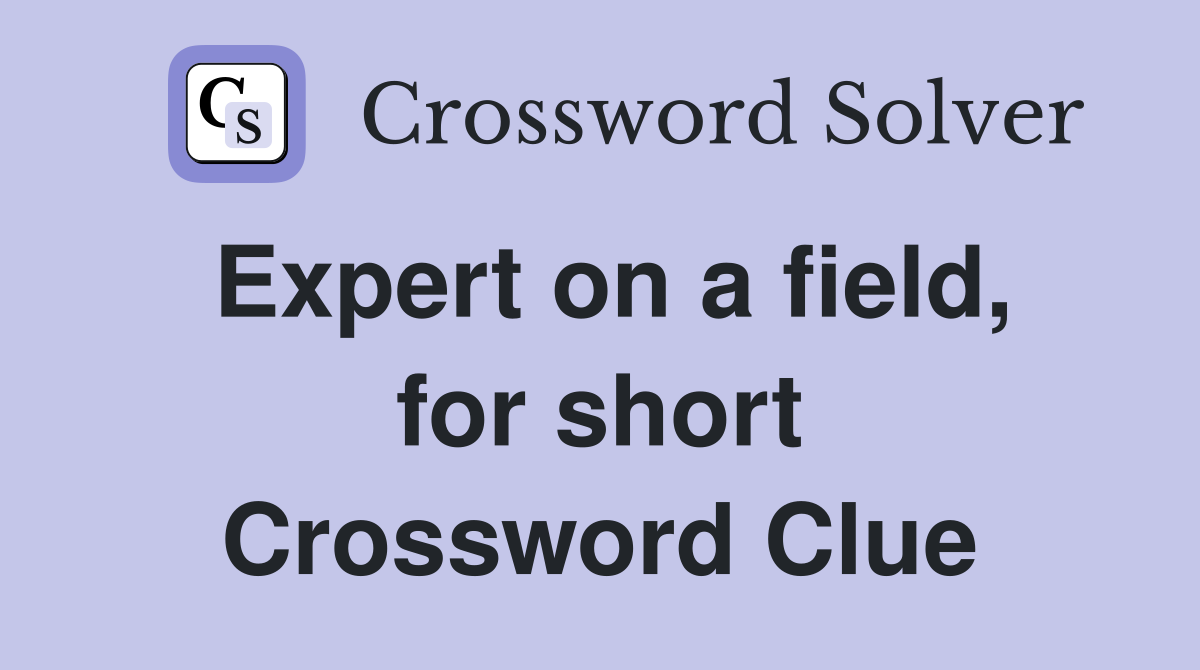 Expert on a field, for short Crossword Clue