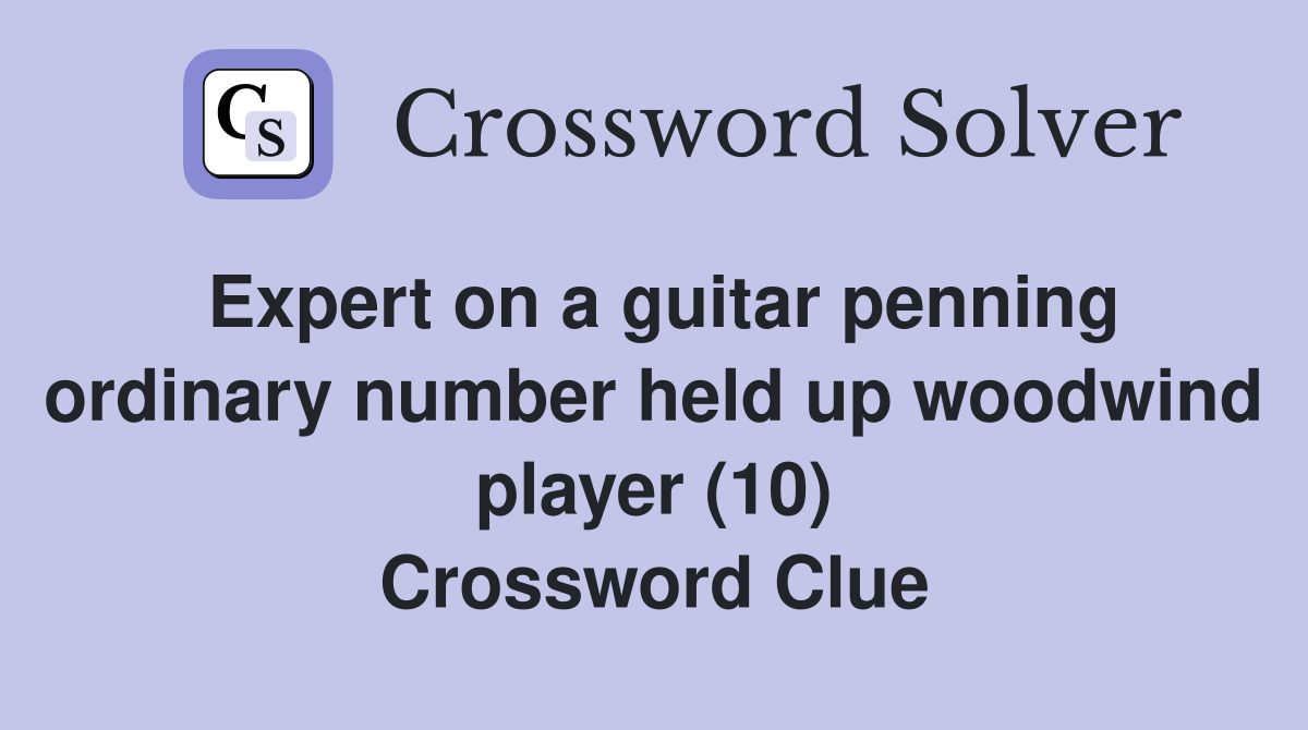 Expert on a guitar penning ordinary number held up woodwind player (10) Crossword Clue