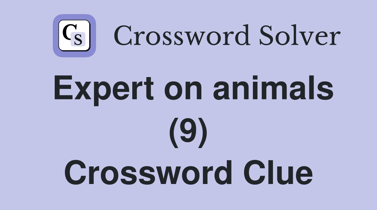 Expert on animals (9) Crossword Clue