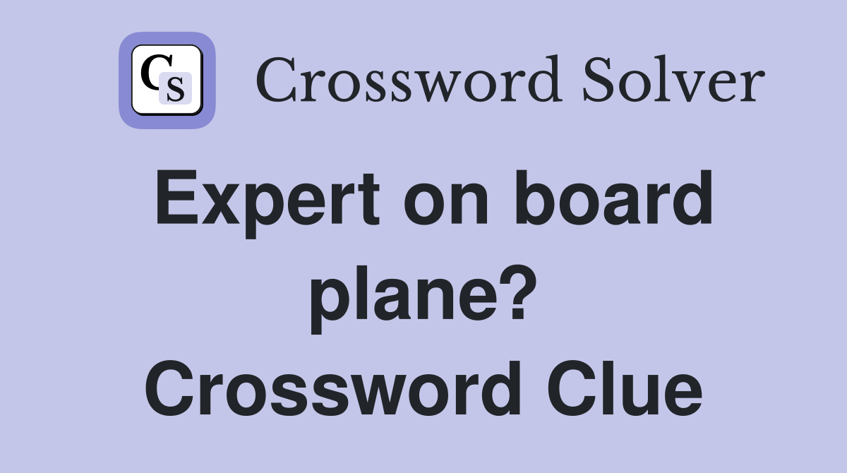 Expert on board plane? Crossword Clue