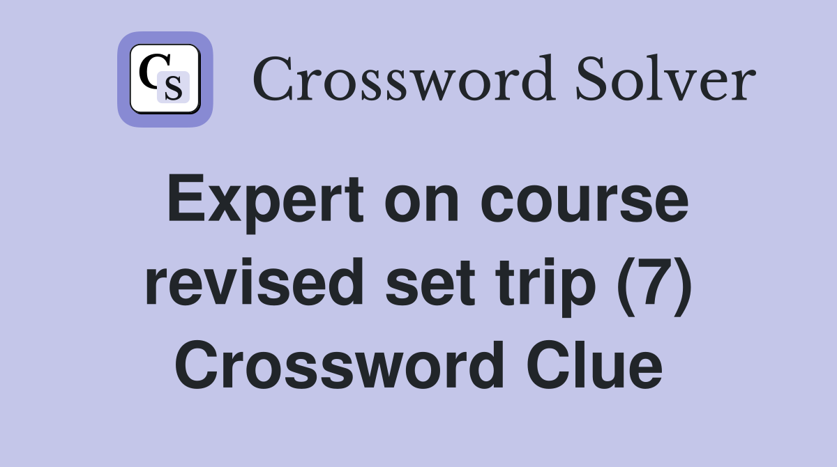 Expert on course revised set trip (7) Crossword Clue
