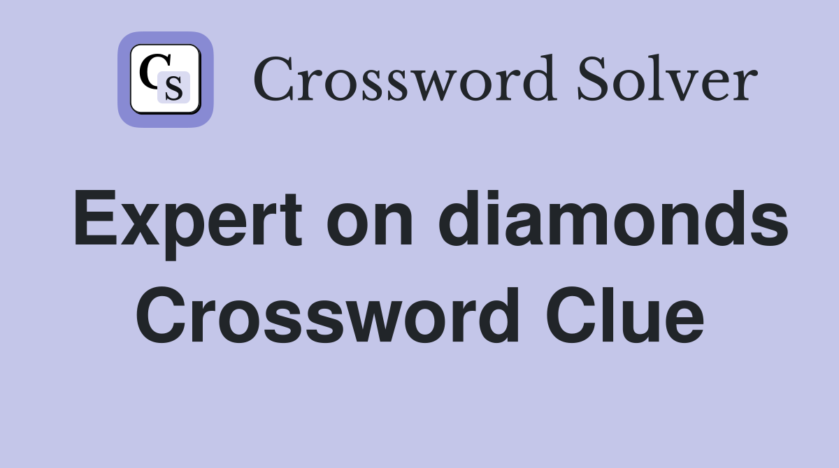 Expert on diamonds Crossword Clue