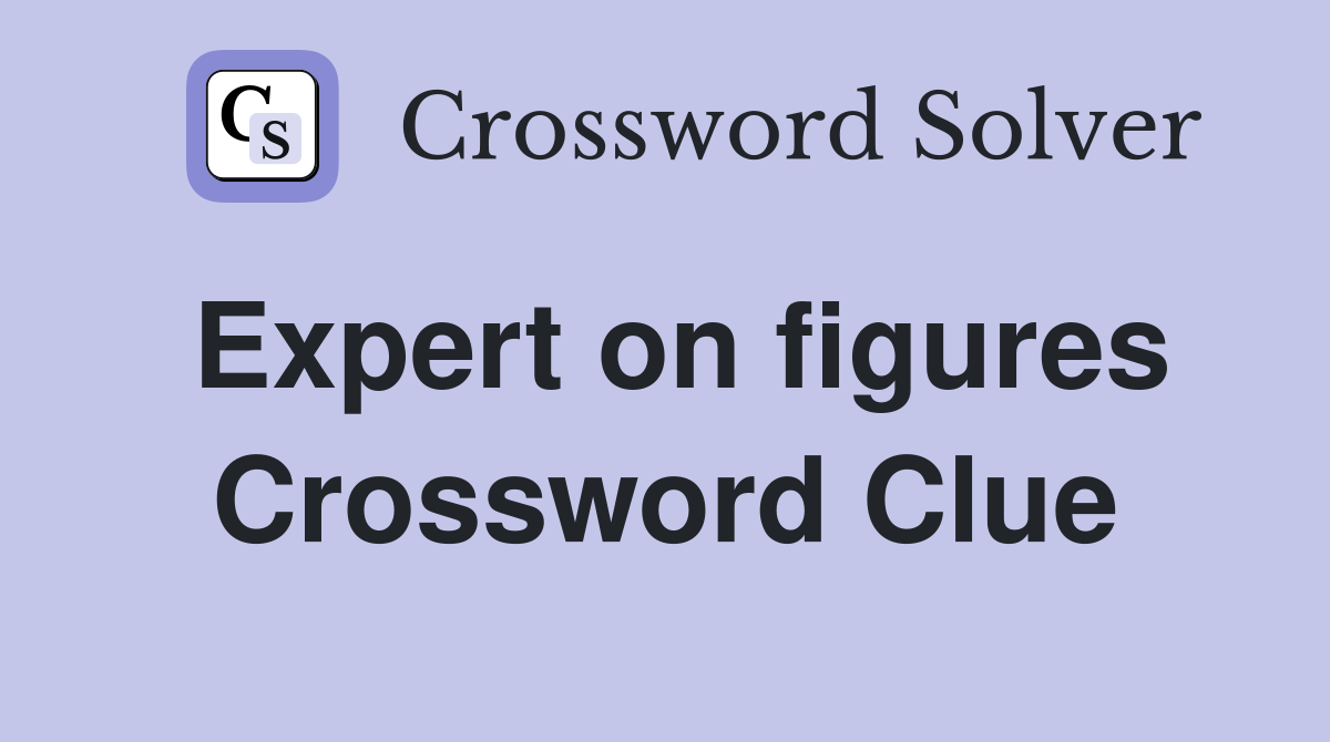 Expert on figures Crossword Clue