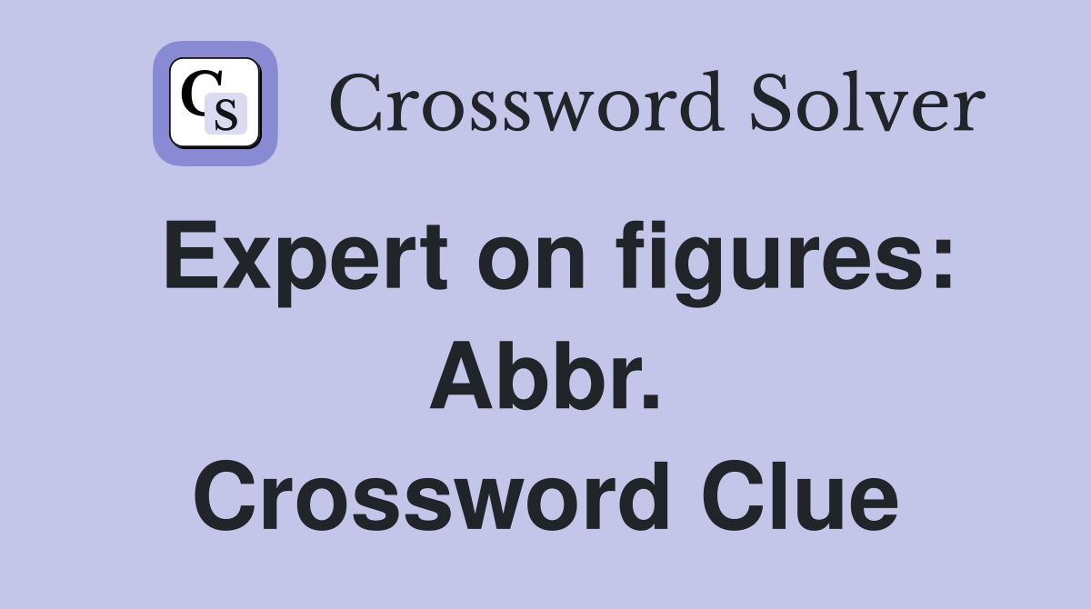 Expert on figures: Abbr. Crossword Clue