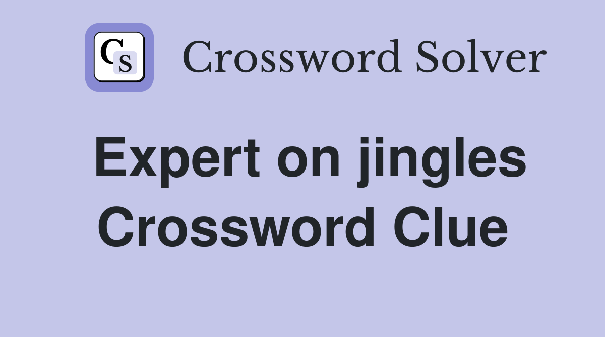 Expert on jingles Crossword Clue