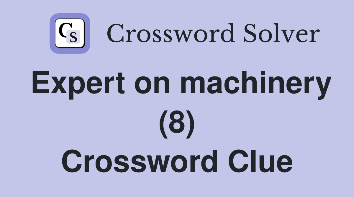 Expert on machinery (8) Crossword Clue