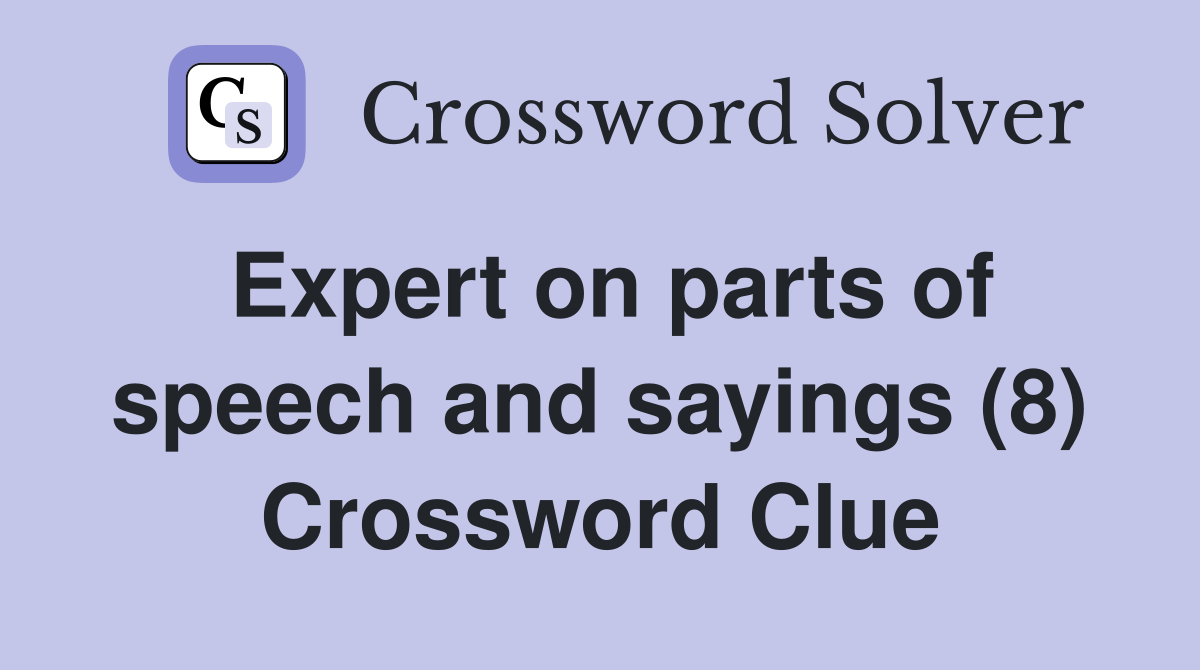 Expert on parts of speech and sayings (8) Crossword Clue