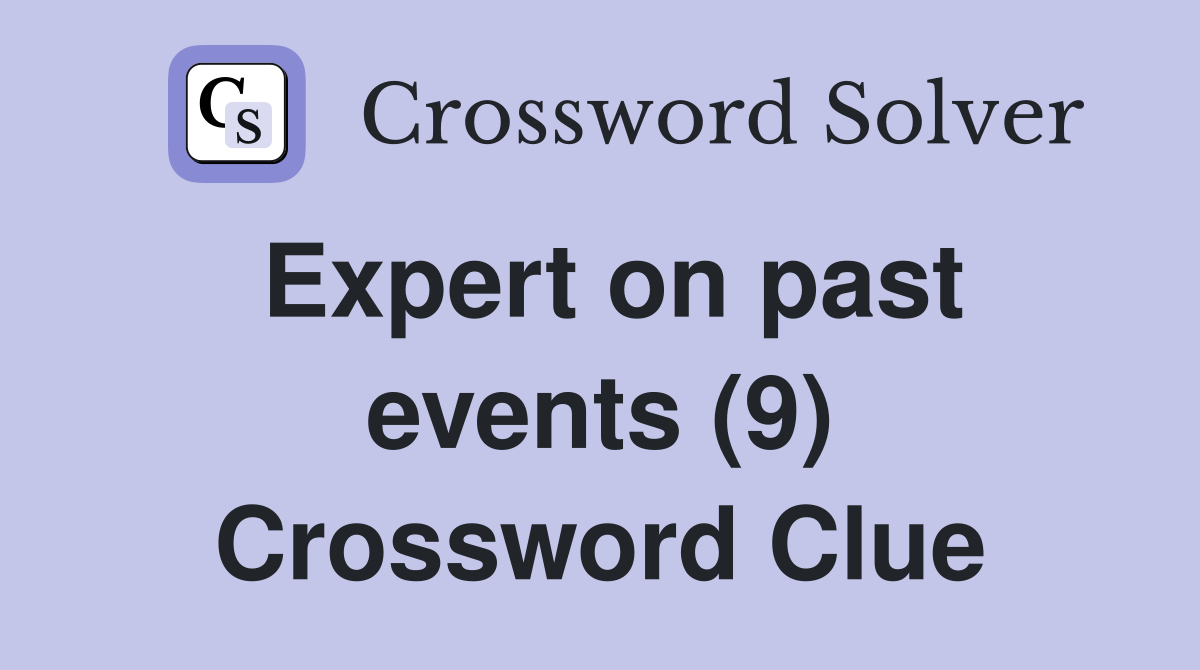 Expert on past events (9) Crossword Clue