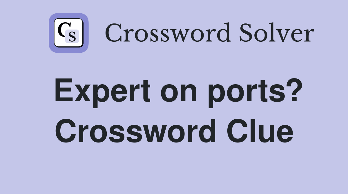 Expert on ports? Crossword Clue