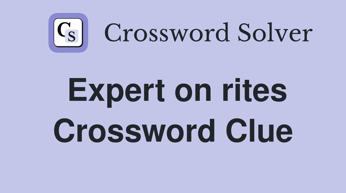 Expert on rites Crossword Clue