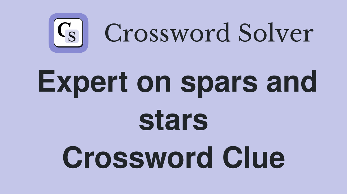Expert on spars and stars Crossword Clue