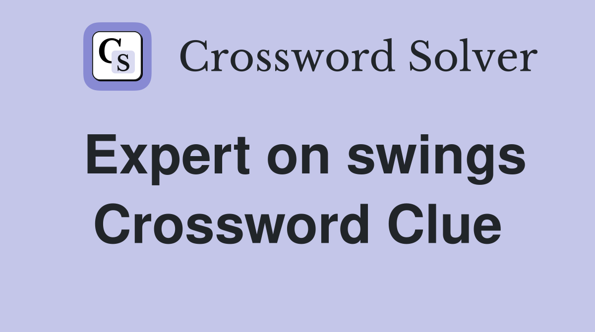 Expert on swings Crossword Clue