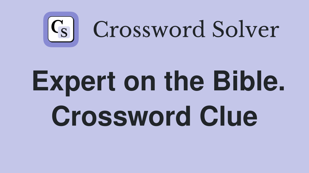 Expert on the Bible. Crossword Clue