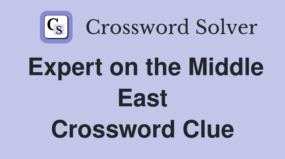 Expert on the Middle East Crossword Clue