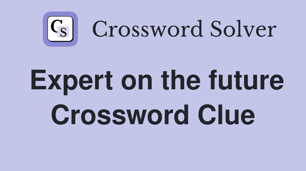 Expert on the future Crossword Clue