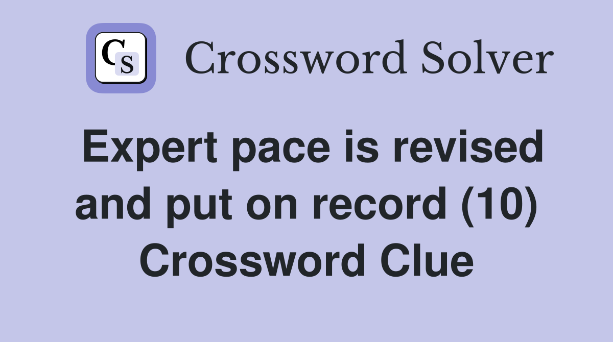Expert pace is revised and put on record (10) Crossword Clue