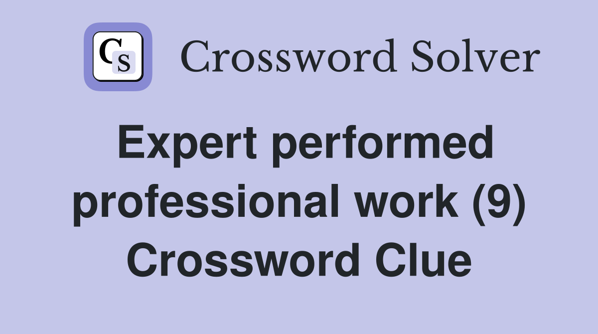 Expert performed professional work (9) Crossword Clue