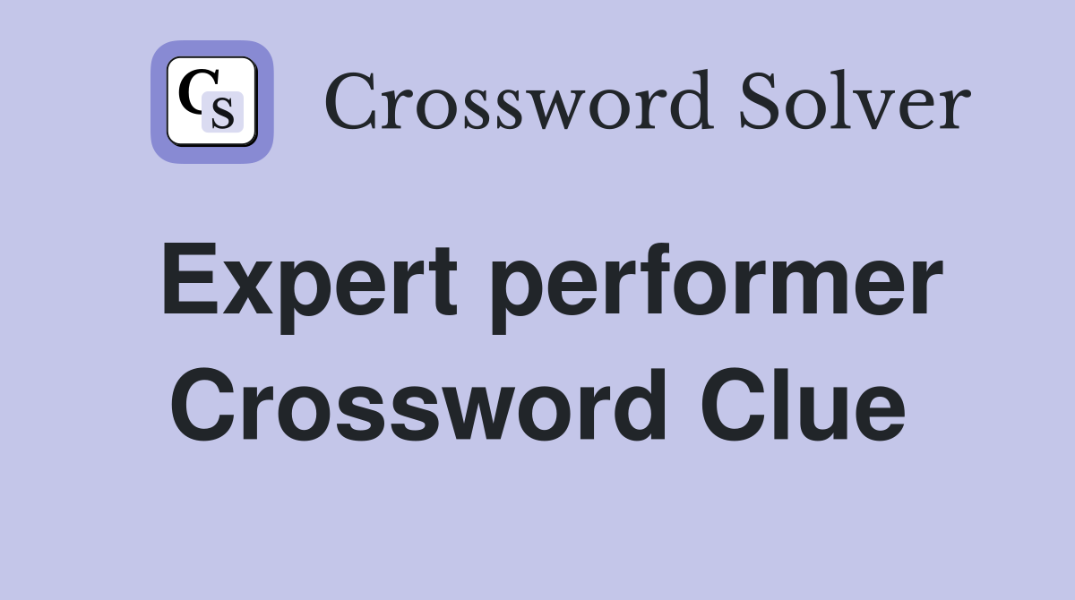 Expert performer Crossword Clue