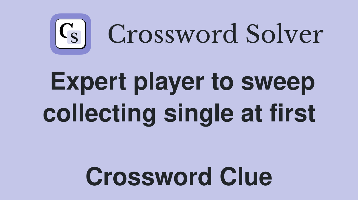 Expert player to sweep collecting single at first  Crossword Clue