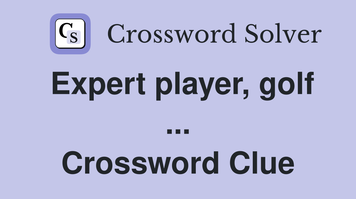 Expert player, golf ... Crossword Clue
