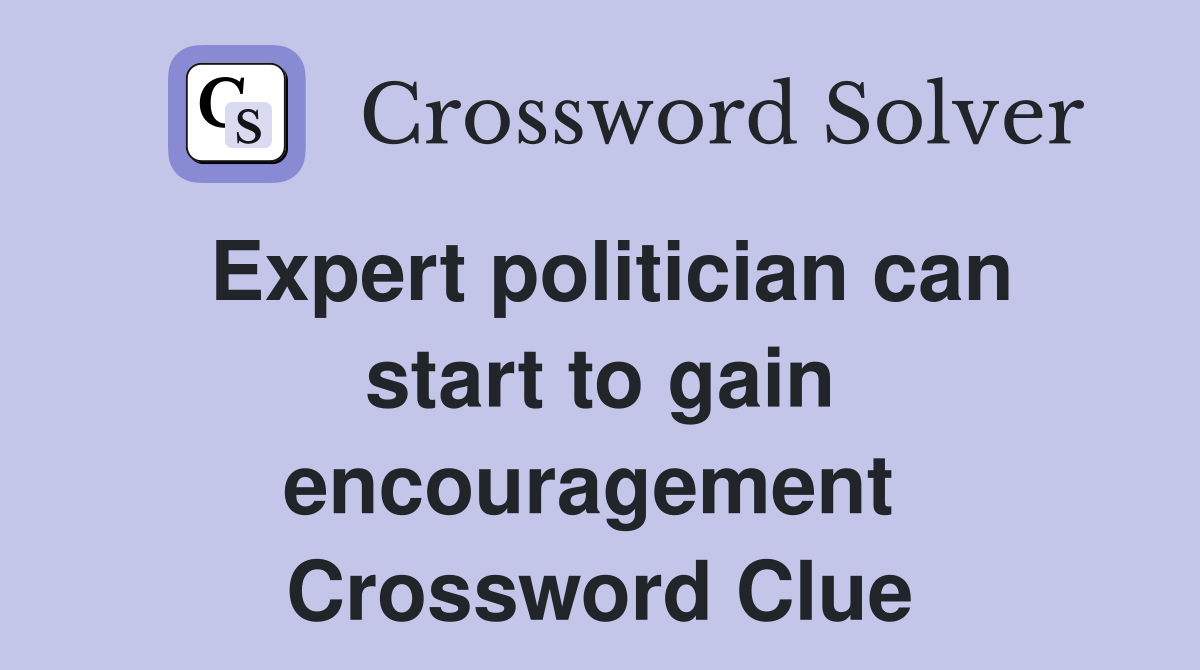 Expert politician can start to gain encouragement  Crossword Clue