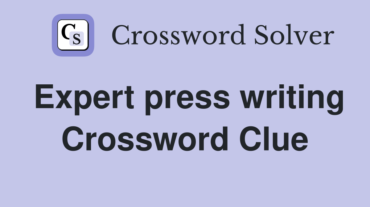 Expert press writing Crossword Clue