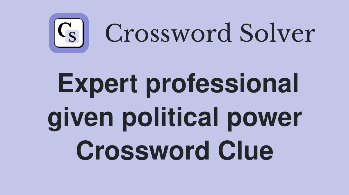 Expert professional given political power Crossword Clue