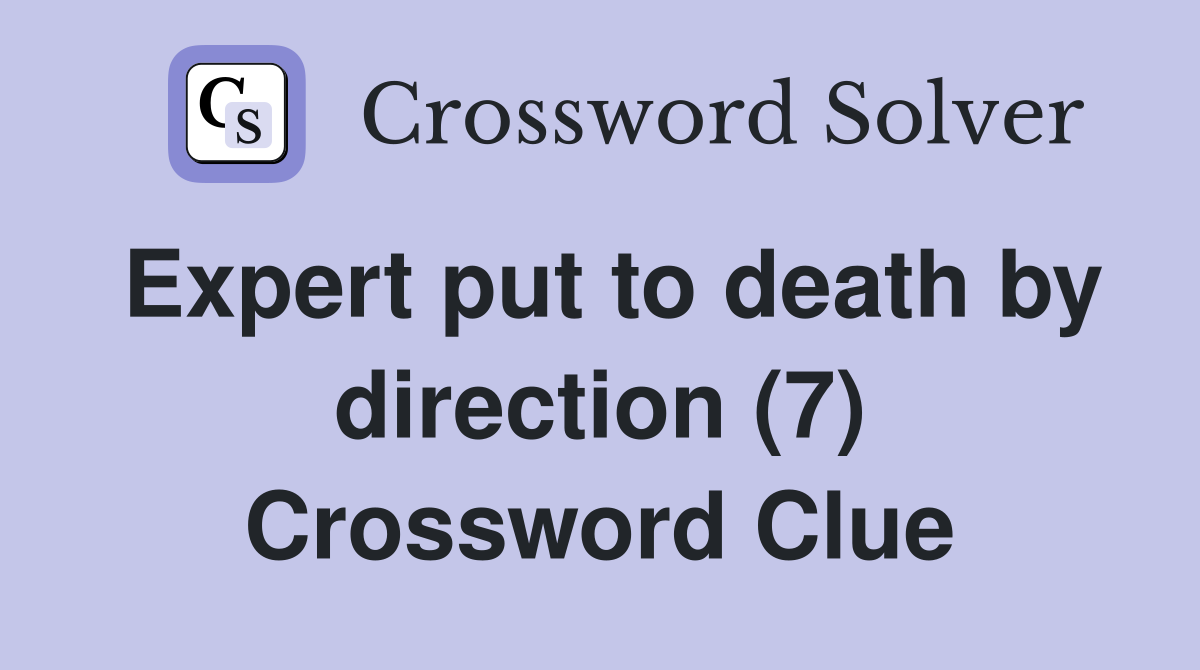 Expert put to death by direction (7) Crossword Clue