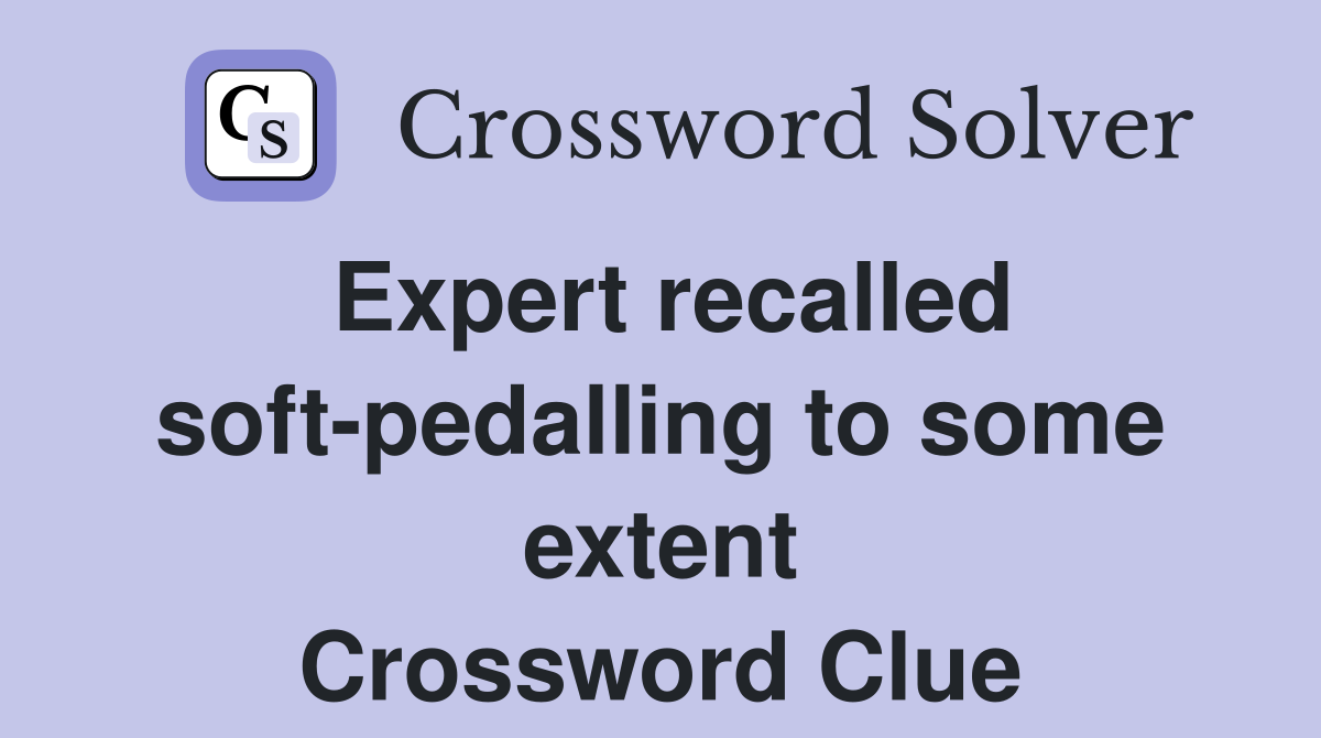 Expert recalled soft-pedalling to some extent Crossword Clue