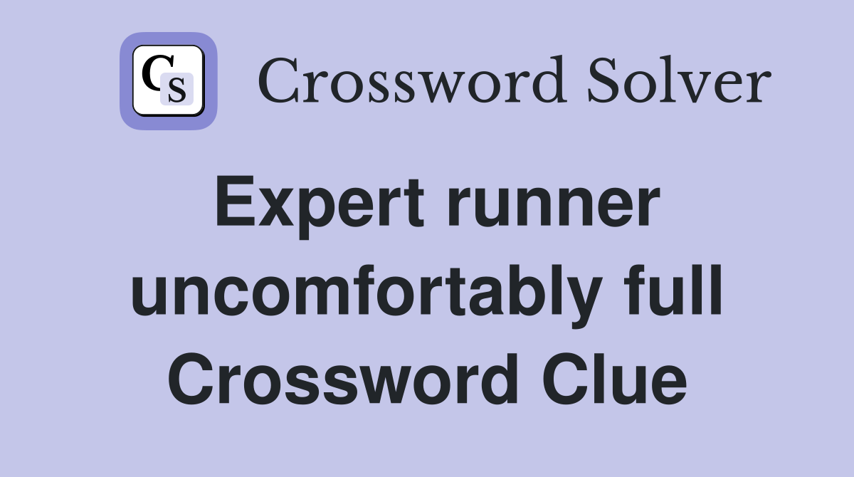 Expert runner uncomfortably full Crossword Clue
