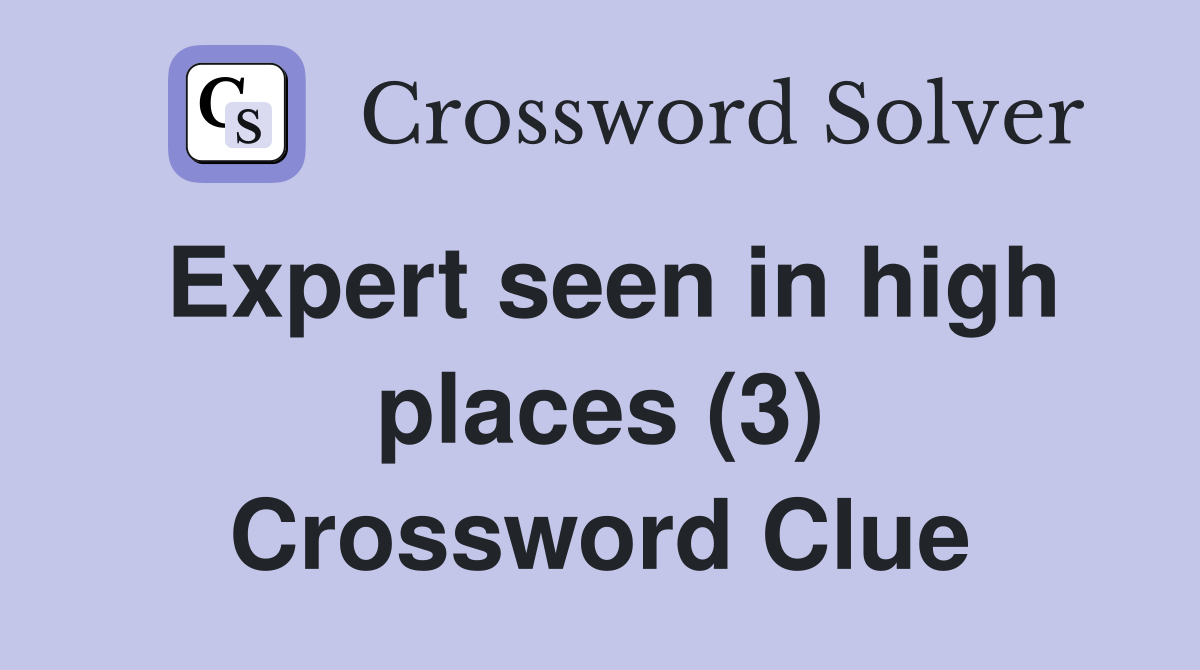 Expert seen in high places (3) Crossword Clue
