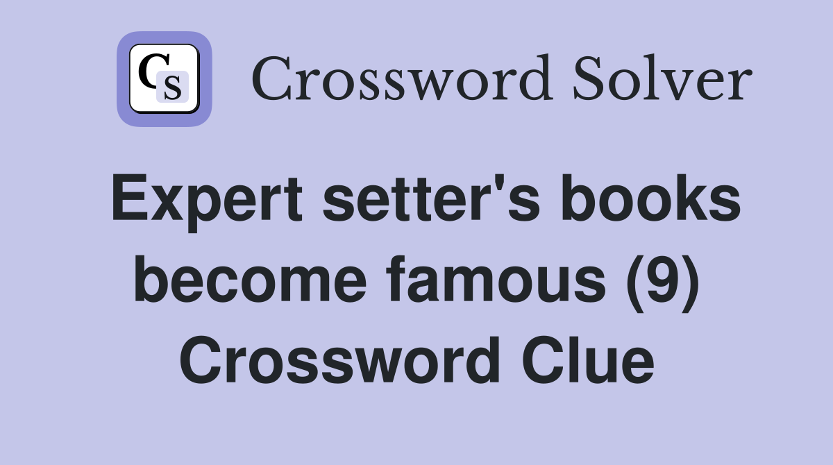 Expert setter's books become famous (9) Crossword Clue