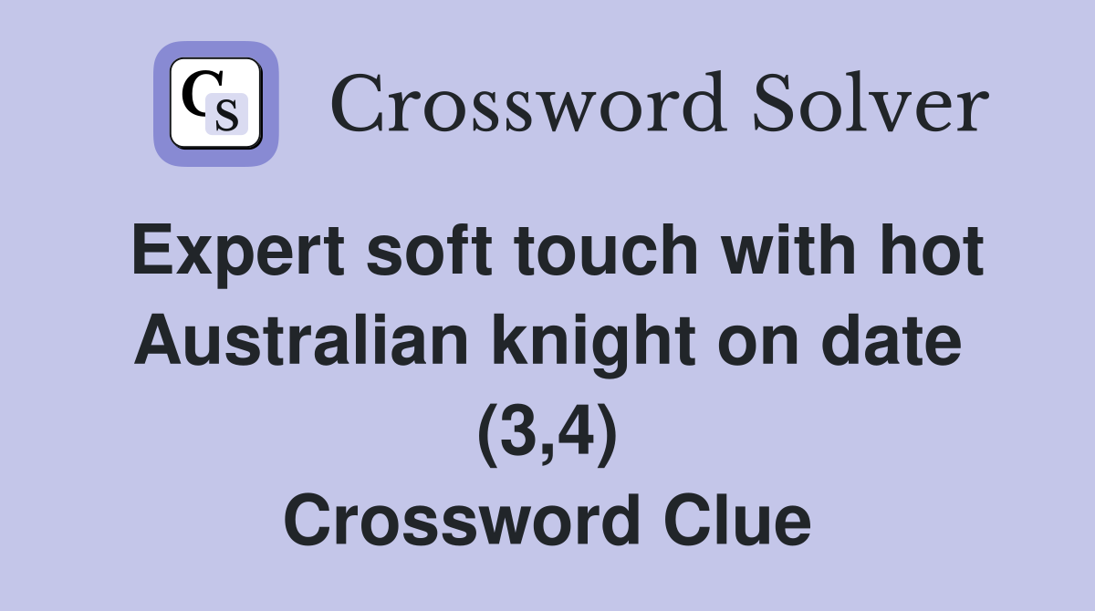 Expert soft touch with hot Australian knight on date (3,4) Crossword Clue