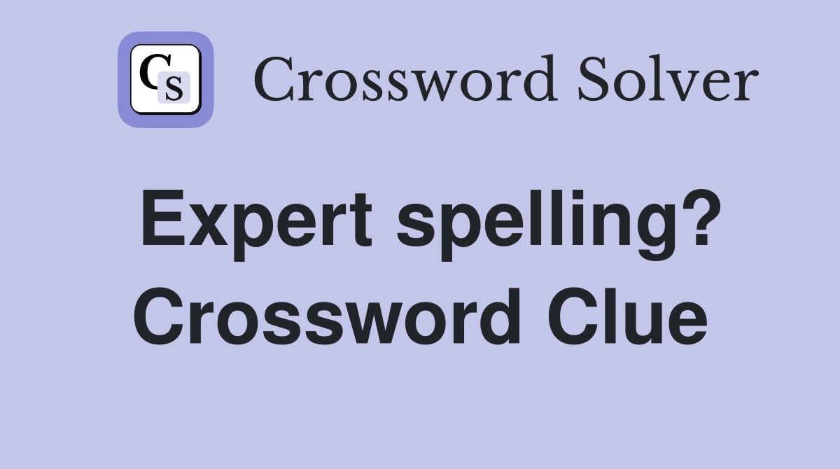 Expert spelling? Crossword Clue