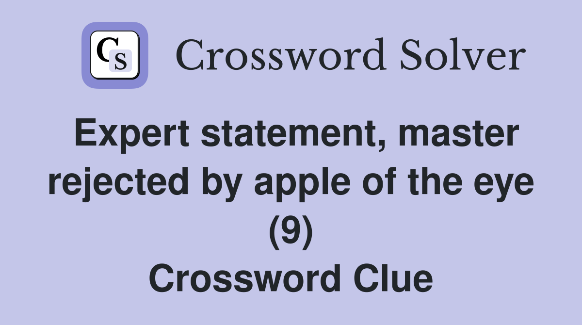 Expert statement, master rejected by apple of the eye (9) Crossword Clue