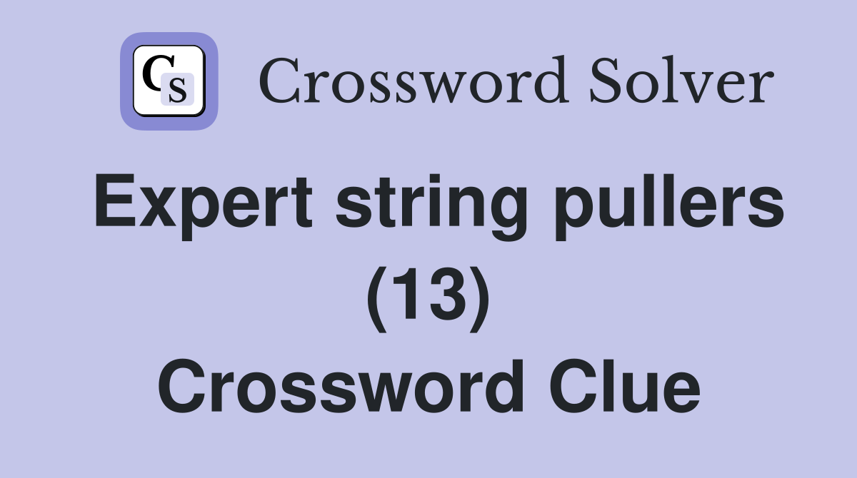 Expert string pullers (13) Crossword Clue
