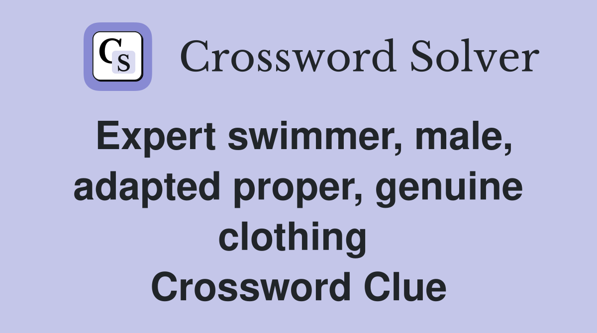 Expert swimmer, male, adapted proper, genuine clothing  Crossword Clue
