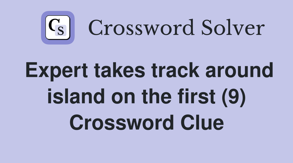 Expert takes track around island on the first (9) Crossword Clue